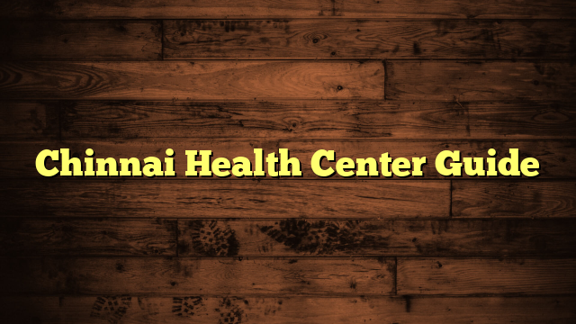 Chinnai Health Center Guide